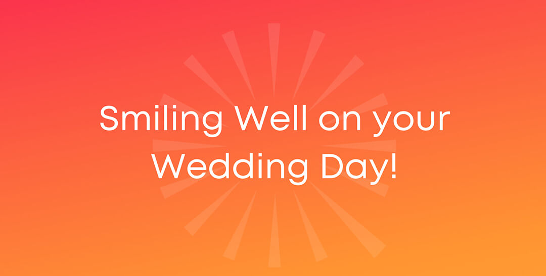 Smiling Well on your Wedding Day!