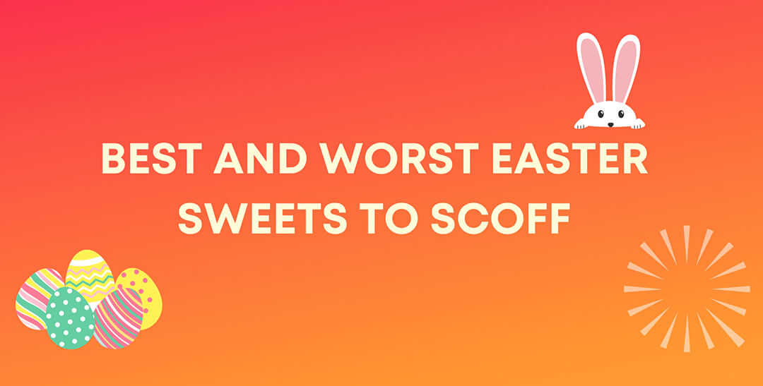 Best and Worst Easter Sweets to Scoff