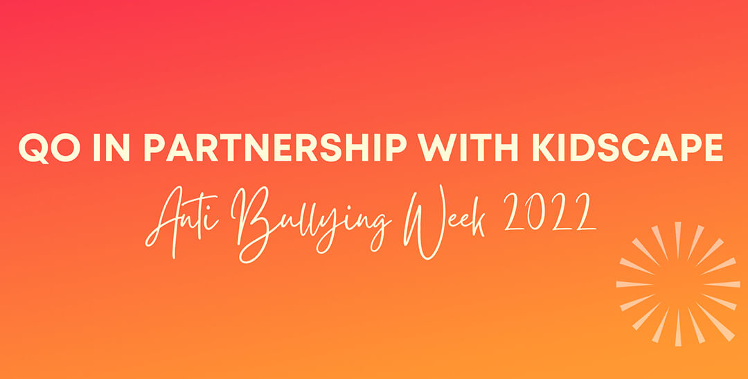 QO supporting Kidscape and Anti Bullying Week!