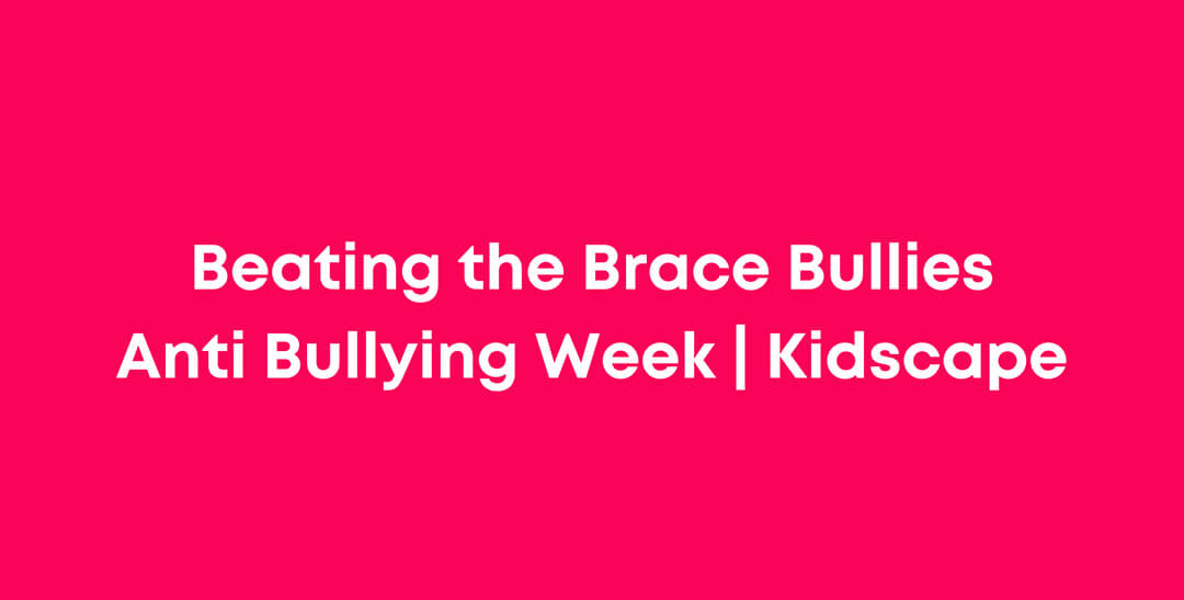 Beating the Braces Bullies